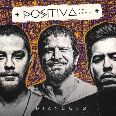 Positiva (Ao Vivo) [feat. Tomate, Saulo, Levi Lima & Jammil] By Triangulo, Tomate, Saulo, Levi Lima, Jammil E Uma Noites's cover