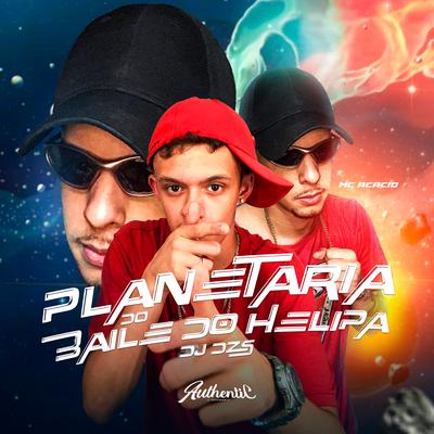 Planetaria do Baile do Helipa By DJ Dzs, Mc Acácio's cover