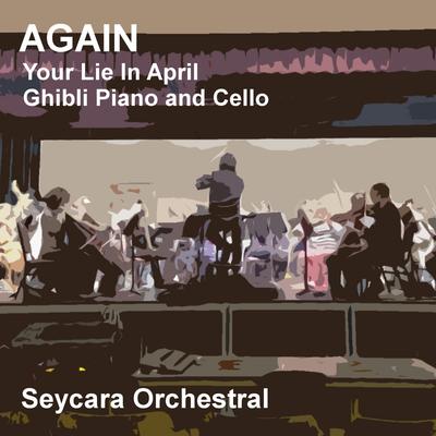 Again (Your Lie in April) (Ghibli Piano and Violin Version) By Seycara Orchestral's cover