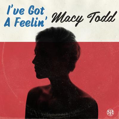 I've Got a Feelin' By Macy Todd's cover