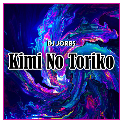 Kimi No Toriko By DJ Jorbs's cover