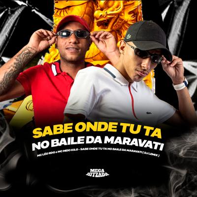 Sabe Onde Tu Tá no Baile da Maravati By Mc Leo RDG, Mc Meio Kilo, DJ Lemix's cover