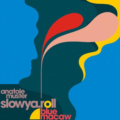 Blue Macaw (feat. Hadrien Feraud) By Slowya.roll, Anatole Muster, Hadrien Feraud's cover
