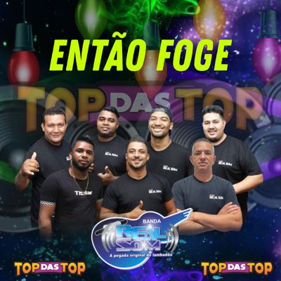 Então Foge By Banda Real Som Oficial De MT, LAMBADÃO 100% TOP DAS TOP's cover