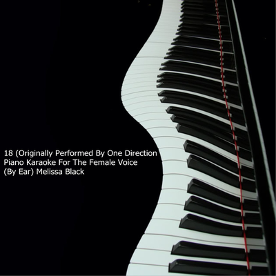 18 (Originally Performed By One Direction) Piano Karaoke For The Female Voice (By Ear)'s cover