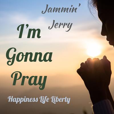 I'm Gonna Pray By Jammin Jerry's cover
