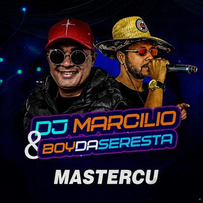Mastercu By Dj Marcilio, O Boy da Seresta's cover
