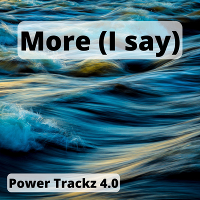 More (I say) By Power Trackz 4.0's cover