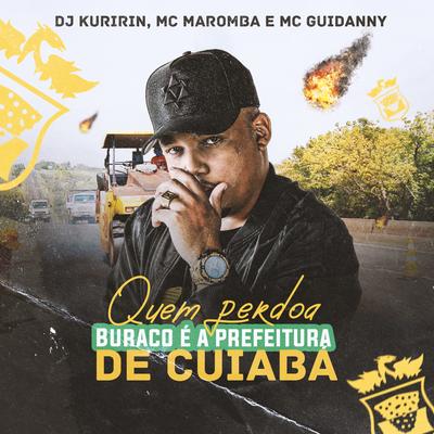 Quem Perdoa Buraco É a Prefeitura de Cuiaba By Dj Kuririn, Mc Guidanny, Mc Maromba's cover