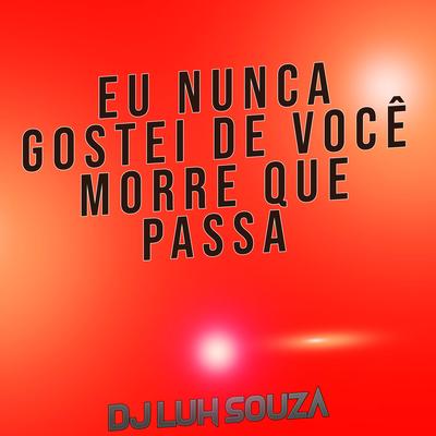 Eu Nunca Gostei de Você Morre Que Passa's cover