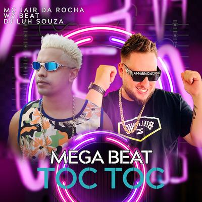 Mega Beat Toc Toc By Mc Jair da Rocha, WZ Beat, Dj Luh Souza's cover