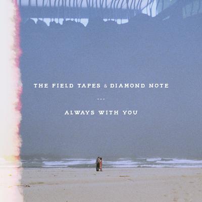 Always With You By The Field Tapes, Diamond Note's cover