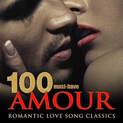 100 Must-Have Amour Romantic Love Song Classics's cover