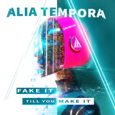 Fake It Till You Make It By Alia Tempora's cover
