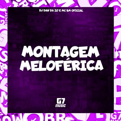 Montagem Meloférica By DJ DAN DA ZO, MC BM OFICIAL's cover