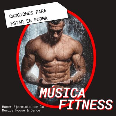 Música Fitness: Canciones para Estar en Forma, Hacer Ejercicio con la Música House & Dance's cover