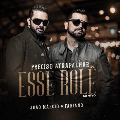Preciso Atrapalhar Esse Rolê (Ao Vivo) By João Márcio & Fabiano's cover