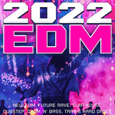 2022 EDM - New EDM, Future Rave, Slap House, Dubstep, Drum 'n' Bass, Trap & Hard Dance's cover