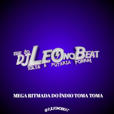 MEGA RITMADA DO ÍNDIO TOMA TOMA By DJ LEO NO BEAT's cover