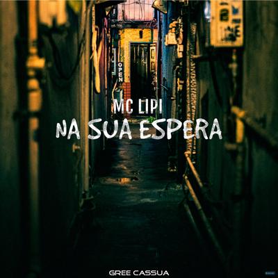 Na Sua Espera By Gree Cassua, Mc Lipi's cover