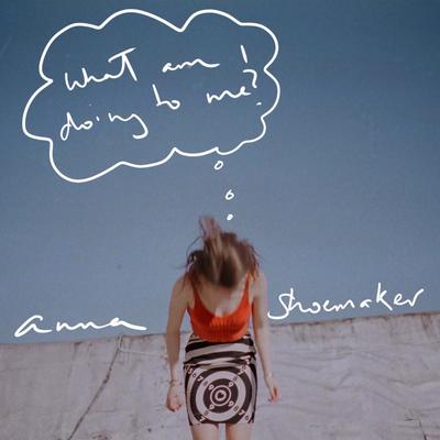 What Am I Doing to Me? By Anna Shoemaker's cover