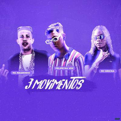 3 Movimentos (feat. Mc Magrinho & Mc Dricka) (feat. Mc Magrinho & Mc Dricka) By Felipe na Voz, Mc Magrinho, Mc Dricka's cover