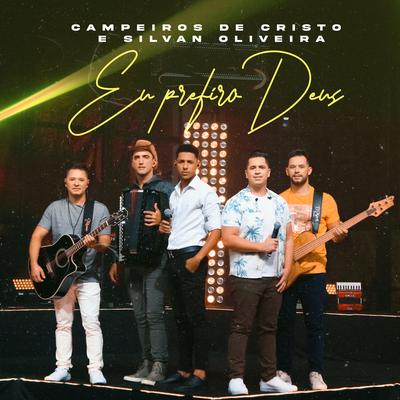 Eu Prefiro Deus By Campeiros de Cristo, Silvan Oliveira's cover