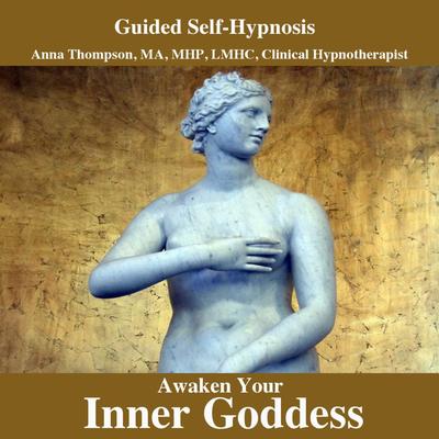 Awaken Your Inner Goddess Hypnosis, Divine Feminine, Love Being a Woman's cover