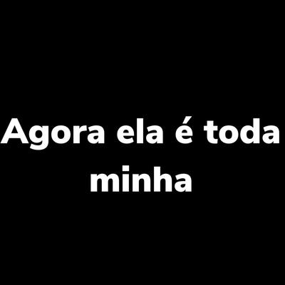 Agora Ela É Toda Minha's cover