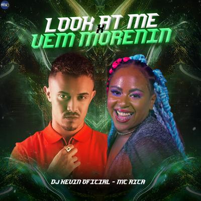 Look At Me X Vem Morenin By Dj Kevin Oficial, MC RICA's cover