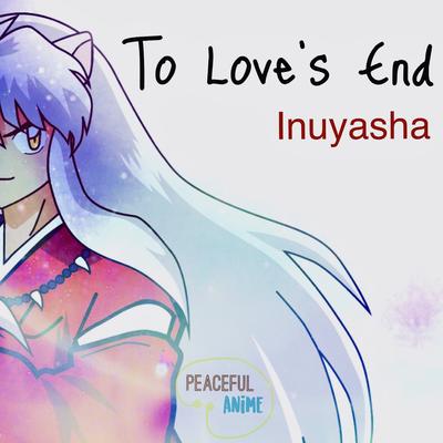 To Love's End (Inuyasha) [Instrumental]'s cover
