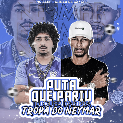 Puta Que Pariu Tu Quer Dar Pra Tropa do Neymar's cover