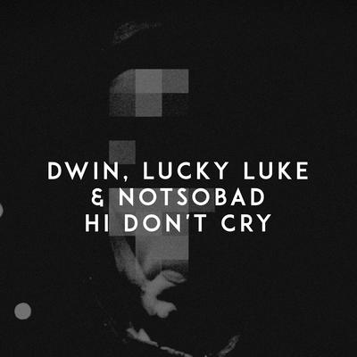 Hi Don't Cry By Dwin, Lucky Luke, NOTSOBAD's cover