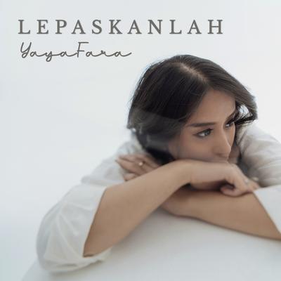 Lepaskanlah By Yaya Fara's cover