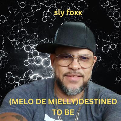 (Melo De Mielly)Destined to Be By Sly Foxx's cover
