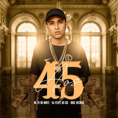 Aos 45 By MC Fr da Norte, DJ Felipe Do CDC's cover