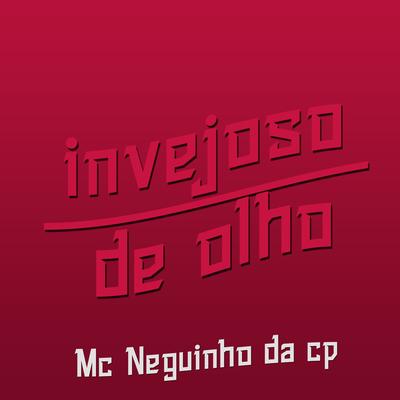 Invejoso de Olho By Mc Neguinho Da Cp's cover