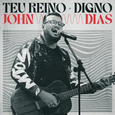 Teu Reino / Digno (Ao Vivo) By John Dias's cover