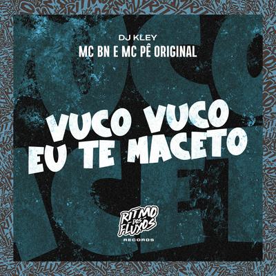 Vuco Vuco Eu Te Maceto By MC Pê Original, MC BN, DJ Kley's cover