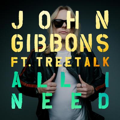 All I Need (feat. Treetalk) By John Gibbons, Treetalk's cover