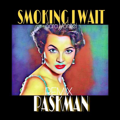 Smoking I Wait (Remix) By Paskman, Sara Montiel's cover