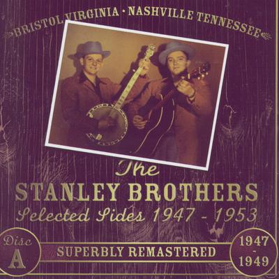 Lester Flatt & Earl Scruggs And The Stanley Brothers Selected Sides 1947 - 1953's cover