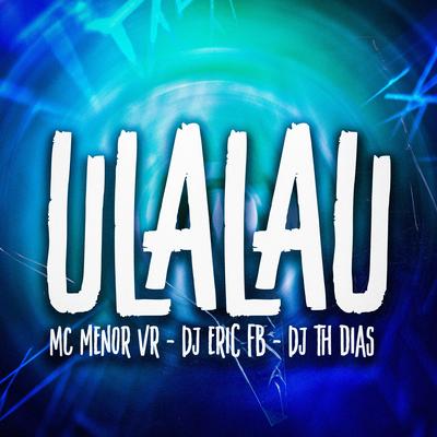 Ulalau By MC Menor da VR, Dj Eric Fb, Dj Th Dias's cover