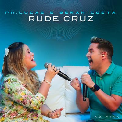 Rude Cruz (Ao Vivo) By Pr. Lucas, Bekah Costa's cover