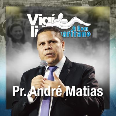 Pr. André Matias na Vigília o Bom Samaritano: Março 2023 (Ao Vivo)'s cover