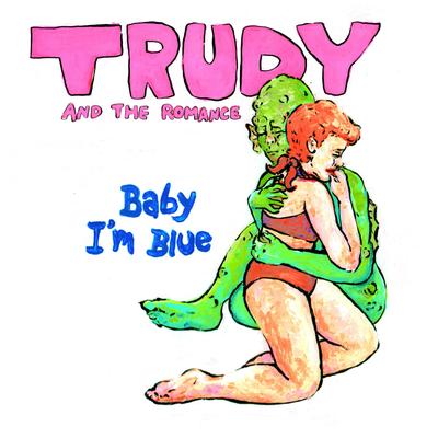 Baby I'm Blue By Trudy and the Romance's cover