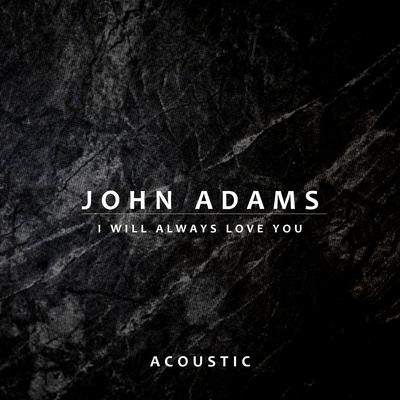 I Will Always Love You (Acoustic) By John Adams's cover