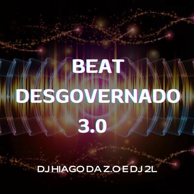 BEAT DESGOVERNADO 3.0 By Club do hype, DJ 2L, DJ HIAGO DA ZO's cover