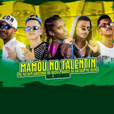 Mamou no Talentin (feat. Mc Laureta) (Brega Funk) By Barca Na Batida, Luanzinho do Recife, MC Reino, Mc Metal, Mc Laureta's cover