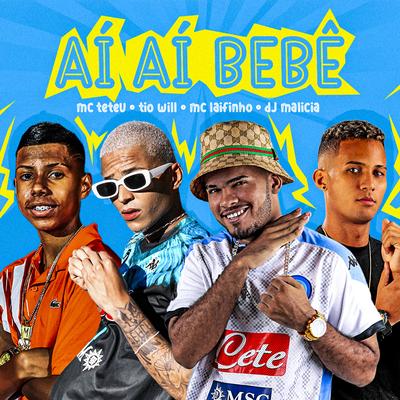 Ai Ai Bebê By DJ Malicia, Tio Will, Mc Laifinho, MC Teteu's cover